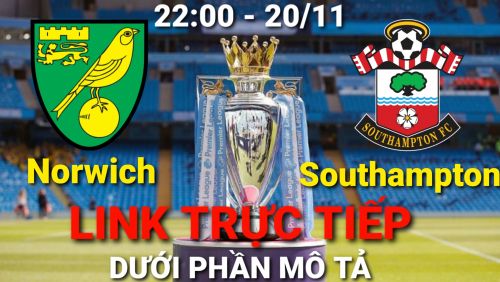 Link Trực tiếp Ngoại hạng Anh Norwich vs Southampton vào 22h00 ngày 20/11/2021 