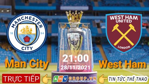 Link Trực tiếp Ngoại Hạng Anh: Manchester City vs West Ham vào 21h00 ngày 28/11/2021 