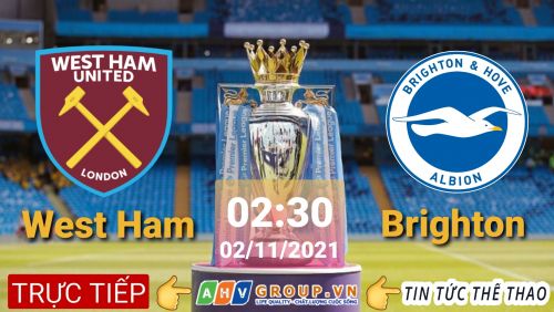 Link Trực tiếp Ngoại Hạng Anh: West Ham vs Brighton vào 02h30 ngày 02/12/2021 