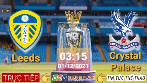 Link Trực tiếp Ngoại Hạng Anh: Leeds vs Crystal Palace vào 03h15 ngày 01/12/2021 