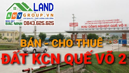 Bán, Cho thuê Đất, Nhà xưởng - Khu công nghiệp Quế Võ 2 - Bắc Ninh