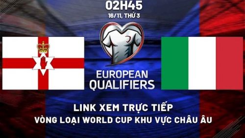 Trực tiếp Northern Ireland vs Italy 02h45 ngày 16/11. World Cup 2022