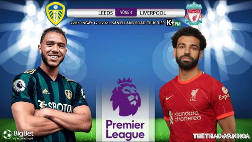 Link Trực tiếp Ngoại hạng Anh trên K+ PM | Leeds vs Liverpool | Soi kèo Bóng đá hôm nay 12/9