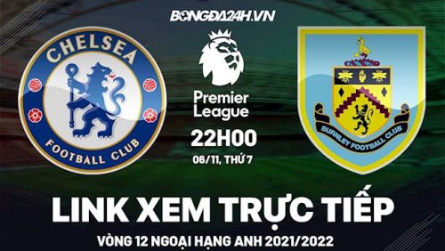 Link Trực tiếp Chelsea vs Burnley, 22h00 ngày 6/11
