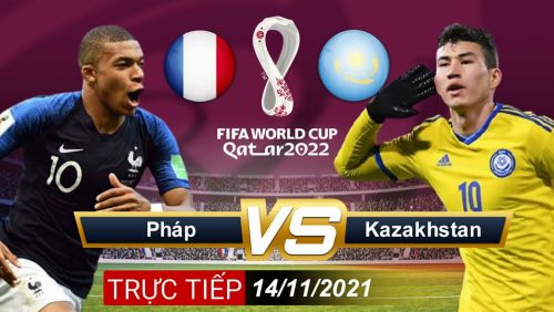Trực tiếp Pháp vs Kazakhstan 2h45 ngày 14/11 World Cup 2022