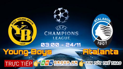 Link Trực tiếp Champions League: Young Boys vs Atalanta vào 03h00 ngày 24/11/2021 
