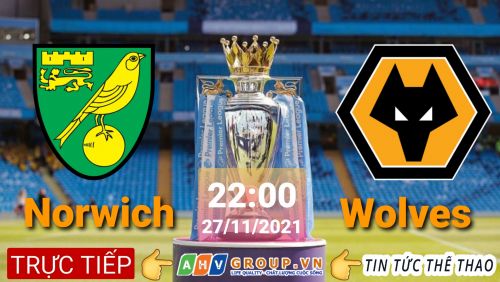 Link Trực tiếp Ngoại Hạng Anh: Norwich City vs Wolves Wolverhampton vào 22h00 ngày 27/11/2021 