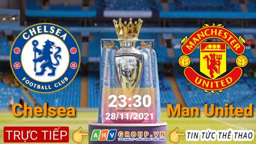 Link Trực tiếp Ngoại Hạng Anh: Chelsea vs MU Manchester United vào 23h30 ngày 28/11/2021 