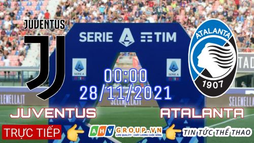 Link Trực tiếp Serie A: Juventus vs Atalanta vào 00h00 ngày 28/11/2021 