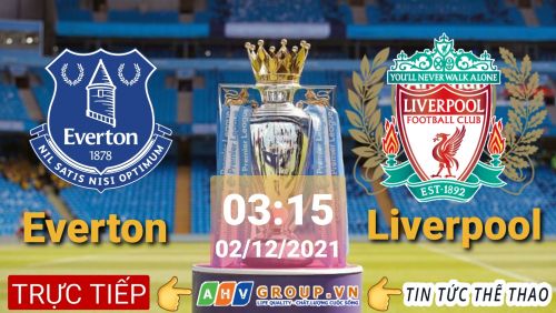 Link Trực tiếp Ngoại Hạng Anh: Everton vs Liverpool vào 03h15 ngày 02/12/2021 