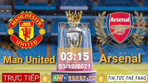 Link Trực tiếp Ngoại Hạng Anh: Man United vs Arsenal vào 03h15 ngày 03/12/2021 